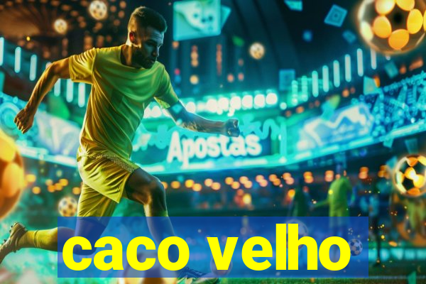 caco velho